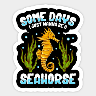 Cute & Funny Some Days I Just Wanna Be A Seahorse Sticker